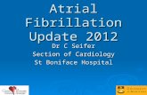 Atrial Fibrillation Update 2012 Dr C Seifer Section of Cardiology St Boniface Hospital.