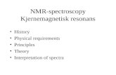NMR-spectroscopy Kjernemagnetisk resonans History Physical requirements Principles Theory Interpretation of spectra.