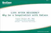 LIFE AFTER RESIDENCY Why be a hospitalist with EmCare Pawan Dhawan MD, MBA Executive Vice President EmCare - Alliance Division Page 1.