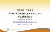 NAEP 2015 Pre-Administration Workshop Bobbie Bable bbable@doe.k12.ga.us 404-657-6168.