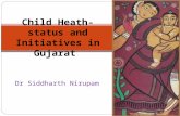 Child Heath- status and Initiatives in Gujarat Dr Siddharth Nirupam.