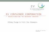 EV CONTAINER CORPORATION - REVOLUTIONIZING THE BEVERAGE INDUSTRY Copyright @ EV Container Corporation EV EVkeg Purge & Fill for Brewers.