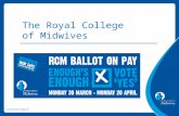 The Royal College of Midwives. The RCM is balloting members employed in the HSC in Northern Ireland for industrial action. We are recommending that you.