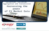 Collection, Collation, Aggregation and Transmission Harnessing the power of FX Market Data.