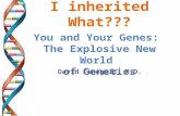 I inherited What??? You and Your Genes: The Explosive New World of Genetics David Finegold, M.D.