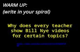 Why does every teacher show Bill Nye videos for certain topics? WARM UP: (write in your spiral) .