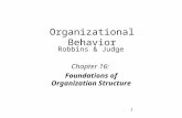 1 Organizational Behavior Robbins & Judge Chapter 16: Foundations of Organization Structure.