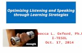 Optimizing Listening and Speaking through Learning Strategies Rebecca L. Oxford, Ph.D. I-TESOL Oct. 17, 2014.