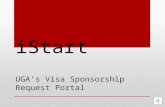 iStart UGA’s Visa Sponsorship Request Portal Agenda Background (brief!) on visa workflows and processes Introduction to UGA’s new case management system.