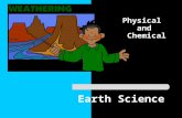 Earth Science Physical and Chemical. I. Basic Definitions The physical and chemical breakdown of rock into smaller particles called sediment. 1. WEATHERING-