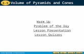 8-9 Volume of Pyramids and Cones Warm Up Warm Up Lesson Presentation Lesson Presentation Problem of the Day Problem of the Day Lesson Quizzes Lesson Quizzes.