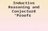 Inductive Reasoning and Conjecture “Proofs”. Definition Conjecture Educated Guess!!!  Inductive Reasoning Steps you take to make your guess.
