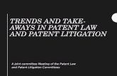 TRENDS AND TAKE- AWAYS IN PATENT LAW AND PATENT LITIGATION A joint committee Meeting of the Patent Law and Patent Litigation Committees