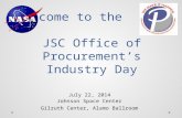 Welcome to the JSC Office of Procurement’s Industry Day July 22, 2014 Johnson Space Center Gilruth Center, Alamo Ballroom.