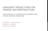 GRADIENT PROJECTION FOR SPARSE RECONSTRUCTION: APPLICATION TO COMPRESSED SENSING AND OTHER INVERSE PROBLEMS M´ARIO A. T. FIGUEIREDO ROBERT D. NOWAK STEPHEN.