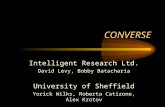 CONVERSE Intelligent Research Ltd. David Levy, Bobby Batacharia University of Sheffield Yorick Wilks, Roberta Catizone, Alex Krotov.