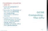 © GCSE Computing Candidates should be able to:  state the purpose of the CPU  describe the function of the CPU as fetching and executing instructions.