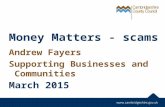 Money Matters - scams Andrew Fayers Supporting Businesses and Communities March 2015.