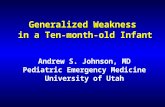 Generalized Weakness in a Ten-month-old Infant Andrew S. Johnson, MD Pediatric Emergency Medicine University of Utah.