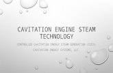 CAVITATION ENGINE STEAM TECHNOLOGY CONTROLLED CAVITATION ENERGY STEAM GENERATION (CCES) CAVITATION ENERGY SYSTEMS, LLC.
