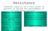 Complete resistance vertical resistance Highly specific (race specific) Involves evolutionary genetic interaction (arms race) between host and one species.
