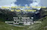 Immune Modulation for Prevention of Type 1 Diabetes Peter A. Gottlieb, MD Barbara Davis Center University of Colorado Health Sciences Center Denver, CO.