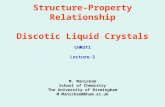Structure-Property Relationship Discotic Liquid Crystals M. Manickam School of Chemistry The University of Birmingham M.Manickam@bham.ac.uk CHM3T1 Lecture-3.