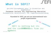 What is SEFI? Société Européenne pour la Formation des Ingénieurs European Society for Engineering Education Europäische Gesellschaft für Ingenieurausbildung.