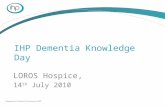 IHP Dementia Knowledge Day LOROS Hospice, 14 th July 2010.