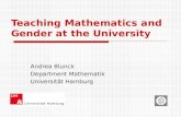 Teaching Mathematics and Gender at the University Andrea Blunck Department Mathematik Universität Hamburg.