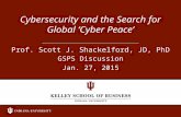 GSPS Discussion Jan. 27, 2015 Cybersecurity and the Search for Global ‘Cyber Peace’ Prof. Scott J. Shackelford, JD, PhD.