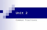 Unit 2 Common Fractions. 2 FRACTION A fraction is a value that shows the number of equal parts taken of a whole quantity or unit  Fractions can be expressed.