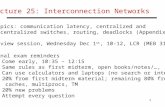 1 Lecture 25: Interconnection Networks Topics: communication latency, centralized and decentralized switches, routing, deadlocks (Appendix E) Review session,