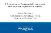 A Progressive Employability Agenda: The Student Experience in PAIS Justin Greaves (with Caroline Omotayo, Nikita Shah and Michael Yip)