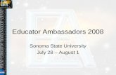 Educator Ambassadors 2008 Sonoma State University July 28 – August 1.
