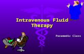 Intravenous Fluid Therapy Paramedic Class. 5 Purposes l Provide maintenance requirements for F&E l Replace previous losses l Replace concurrent losses.