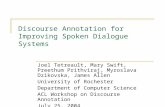 Discourse Annotation for Improving Spoken Dialogue Systems Joel Tetreault, Mary Swift, Preethum Prithviraj, Myroslava Dzikovska, James Allen University.
