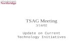 TSAG Meeting 3/14/02 Update on Current Technology Initiatives.