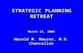 STRATEGIC PLANNING RETREAT March 23, 2006 Harold M. Maurer, M.D. Chancellor.
