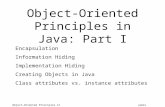 James Tam Object-Oriented Principles in Java: Part I Encapsulation Information Hiding Implementation Hiding Creating Objects in Java Class attributes.