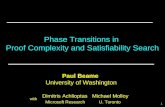 1 Paul Beame University of Washington Phase Transitions in Proof Complexity and Satisfiability Search Dimitris Achlioptas Michael Molloy Microsoft Research.