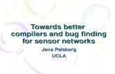 Towards better compilers and bug finding for sensor networks Jens Palsberg UCLA.