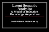 Latent Semantic Analysis: A Model of Inductive Knowledge Acquisition Paul Fillmore & Stefanie Wong.