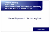 Development Strategies Linda Young POLS 400 International Political Economy Wilson Hall – Room 1122 Fall 2005.