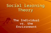 Social Learning Theory The Individual vs. the Environment.
