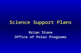 Science Support Plans Brian Stone Office of Polar Programs.