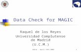Udine - April 19th 20041 Data Check for MAGIC Raquel de los Reyes Universidad Complutense de Madrid (U.C.M.)