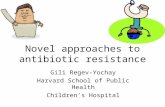 Novel approaches to antibiotic resistance Gili Regev-Yochay Harvard School of Public Health Children’s Hospital.