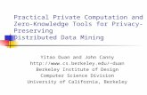 Practical Private Computation and Zero- Knowledge Tools for Privacy-Preserving Distributed Data Mining Yitao Duan and John Canny duan.