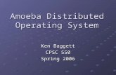 Amoeba Distributed Operating System Ken Baggett CPSC 550 Spring 2006.